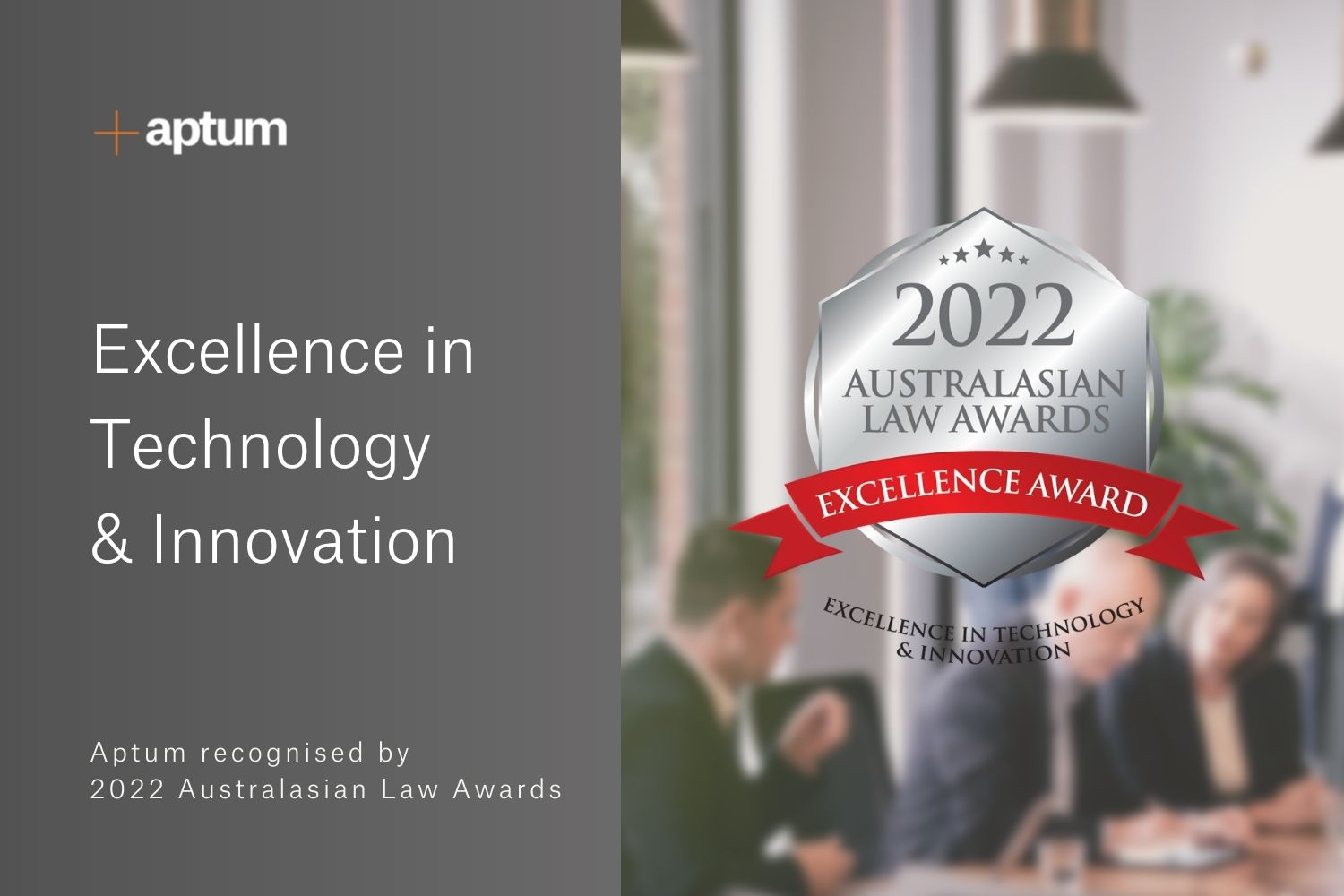 Blurred background of Aptum team on right with silver digital medal in foreground, on the left a dark grey panel with text 'Excellence in Technology & Innovation - Aptum recognised by 2022 Australasian Law Awards'